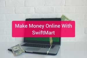Earn Money Online with swiftmart